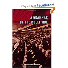 A Grammar of the Multitude: For an Analysis of Contemporary Forms of Life