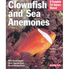 Clownfish and Sea Anemones (A Complete Pet Owner's Manual)