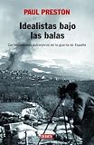 Idealistas bajo las balas: Corresponsales extranjeros en la guerra de España (Historias (debate))