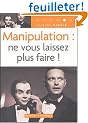 Manipulation : ne vous laissez plus faire !