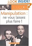MANIPULATION : NE VOUS LAISSEZ PLUS F...