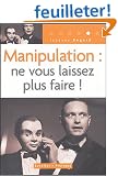 Manipulation : ne vous laissez plus faire !