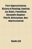 Post-Impressionism: History of Painting, Fauvism, Les Nabis, Pointillism, Alexandru Bogdan-Pite?ti, Divisionism, Neo-Impressionism-