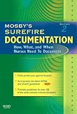 Mosby's Surefire Documentation: How, What, and When Nurses Need To Document