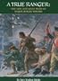 A True Ranger: The Life and Many Wars of Major Robert Rogers