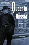 Queer in Russia: A Story of Sex, Self, and the Other