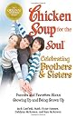 Chicken Soup for the Soul Celebrating Brothers and Sisters: Funnies and Favorites About Growing Up and Being Grown Up