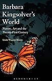 Barbara Kingsolver's world : nature, art, and the twenty-first century