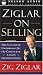 Ziglar on Selling: The Ultimate Handbook for the Complete Sales Professional