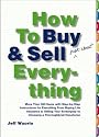 How to Buy and Sell (Just About) Everything: More Than 550 Step-by-Step Instructions for Everything From Buying Life Insurance to Selling Your Screenplay to Choosing a Thoroughbred Racehorse