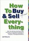 How to Buy and Sell (Just About) Everything: More Than 550 Step-by-Step Instructions for Everything From Buying Life Insurance to Selling Your Screenplay to Choosing a Thoroughbred Racehorse