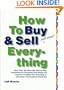 How to Buy and Sell (Just About) Everything: More Than 550 Step-by-Step Instructions for Everything From Buying Life Insurance to Selling Your Screenplay to Choosing a Thoroughbred Racehorse