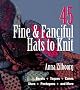 45 Fine & Fanciful Hats to Knit