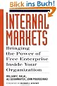 Internal Markets: Bringing the Power of Free Enterprise Inside Your Organization
