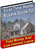 Home Buyers Guide To Free Money And Low Interest Loans