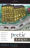 Poetic Logic: The Role of Metaphor in Thought, Language, and Culture (Language and Communication, V. 1)