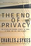 The End of Privacy: The Attack on Personal Rights at Home, at Work, On-Line, and in Court