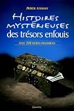 Histoires myst�rieuses des tr�sors enfouis : Suivies d'une liste comment�e de 260 tr�sors � d�couvrir
