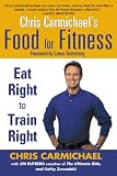 Chris Carmichaels Food For Fitness: Eat Right To Train Right