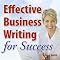 Effective Business Writing for Success: How to convey written messages clearly and make a positive impact on your readers