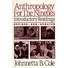 Click here to buy Anthropology For The Nineties by  Johnnetta B. Cole.