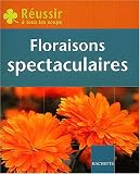 Réussir : Floraisons spectaculaires Réussir : Floraisons spectaculaires