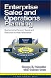 Enterprise Sales and Operations Planning: Synchronizing Demand, Supply and Resources for Peak Performance (J. Ross Publishing Integrated Business Management Series)