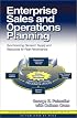 Enterprise Sales and Operations Planning: Synchronizing Demand, Supply and Resources for Peak Performance (J. Ross Publishing Integrated Business Management Series)