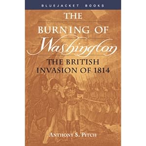 The Burning of Washington: The British Invasion of 1814 (Bluejacket Paperback) Anthony Pitch