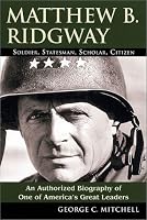 Matthew B. Ridgway: Soldier, Statesman, Scholar, Citizen