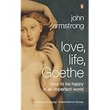 love life goethe how to be happy in an imperfect world