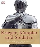 Krieger, Kämpfer und Soldaten: Von der Antike bis heute