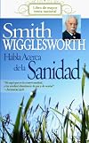 Span-Smith Wigglesworth On Healing (Spanish Edition)