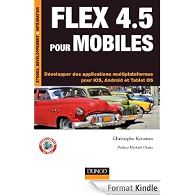 Flex 4.5 pour mobiles - Développer des applications multiplateformes pour iOS, Android et Tablet OS:Développer des applications multiplateformes pour iOS, Android et Tablet OS