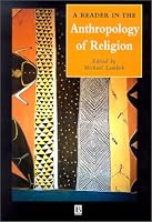 A Reader in the Anthropology of Religion (Blackwell Anthologies in Social and Cultural Anthropology)