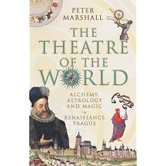 The Theatre of the World: Alchemy, Astrology and Magic in Renaissance Prague