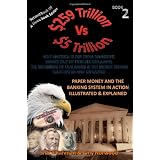 PaperMoneyAndTheBankingSystemInActionIllustrated&Explained:259TRILLIONVS5TRILLION(WhyAmericaIsFarFromBankrupt,MoneyOutofThin...&TheMoneySystemIllustrated&Explained)