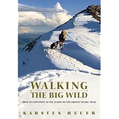 Walking the Big Wild: From Yellowstone to Yukon on the Grizzly Bears' Trail