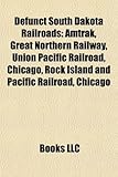 Defunct South Dakota Railroads: Amtrak, Great Northern Railway, Union Pacific Railroad, Chicago, Rock Island and Pacific Railroad, Chicago-