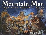 Mountain Men : True Grit And Tall Tales