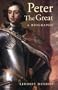 Peter the Great: A Biography