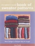The Knitter's Handy Book of Sweater Patterns: Basic Designs in Multiple Sizes and Gauges