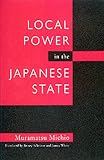 Local Power in the Japanese State (Contemporary Japanese Politics, 1)