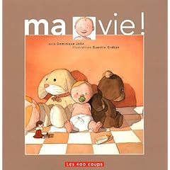 Ma vie ! : Mon pouce ! mon bain ! mes parents ! mon doudou ! mon caca !