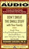 Don't Sweat the Small Stuff with Your Family: Simple Ways to Keep Daily Responsibilities and Household Chaos from Taking Over Your Life