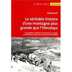La v�ritable histoire d'une montagne plus haute que l'Himalaya : Les r�sultats scientifiques inattendus d'un voyage au Tibet (1906-1908) et de la querelle du Transhimalaya