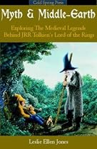 Myth and Middle Earth: Exploring the Legends Behind J.R.R.Tolkien's "The Hobbit" and "The Lord of the Rings": Exploring the Legends ... "The Hobbit" and "The Lord of the Rings"