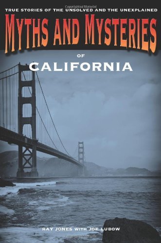 Myths and Mysteries of California: True Stories of the Unsolved and Unexplained (Myths and Mysteries Series)