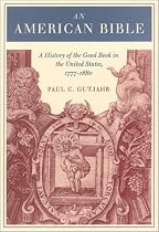 An American Bible: A History of the Good Book in the United States 1777-1880