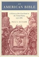An American Bible: A History of the Good Book in the United States, 1777-1880